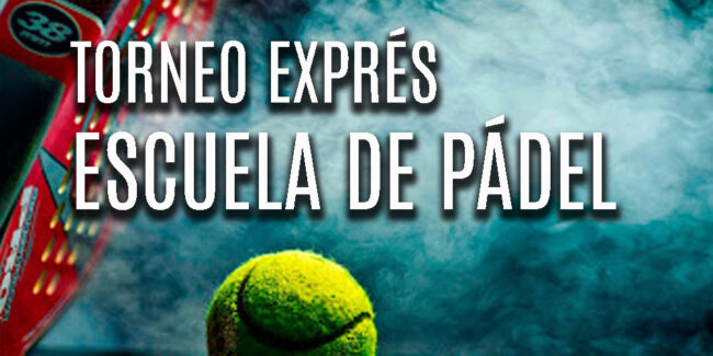 PADEL TORNEO EXPRÉS ESCUELA DE PÁDEL