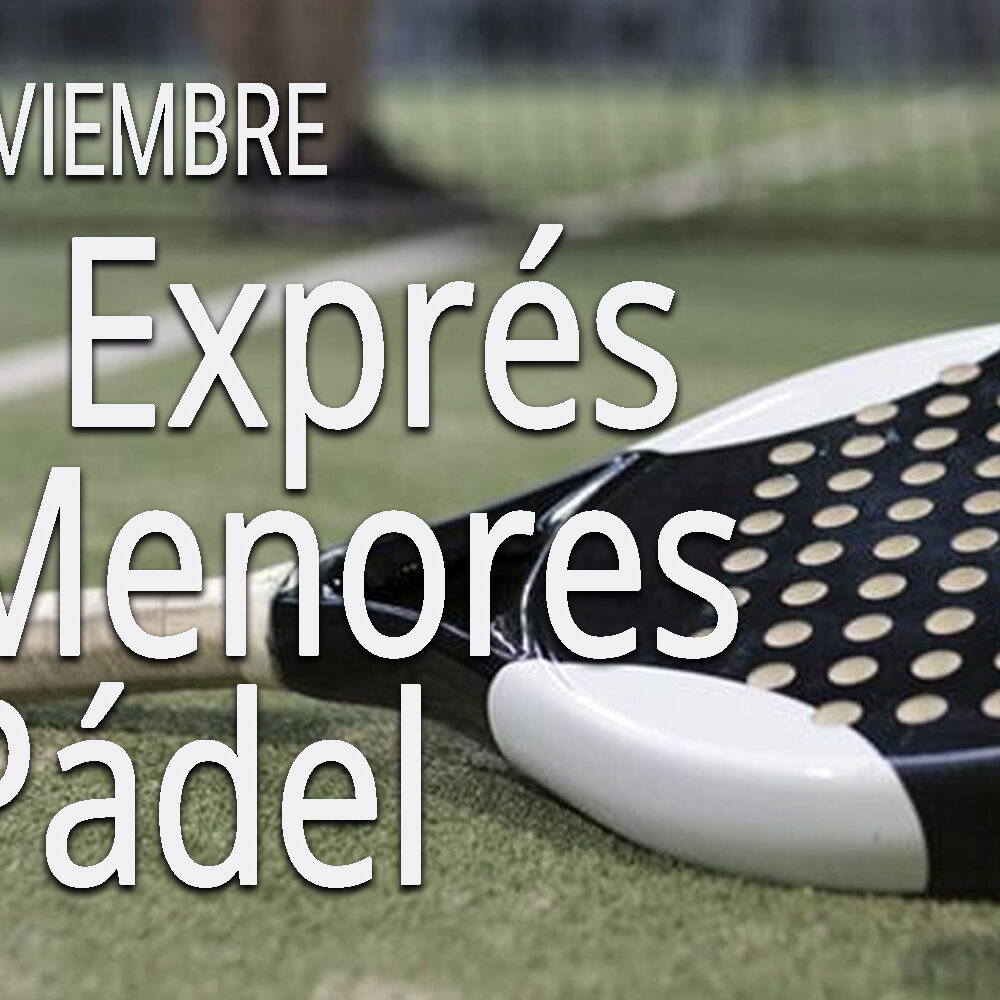 PADEL CTO EXPRÉS DE MENORES DE PÁDEL