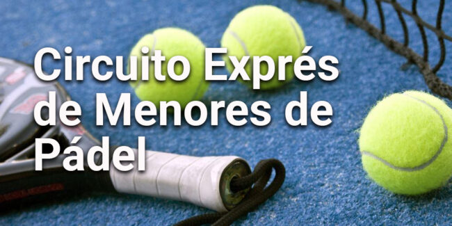 PADEL CIRCUITO EXPRES MENORES PADEL