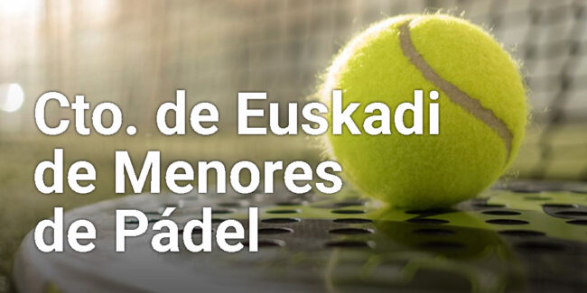 PADEL CTO EUSKADI DE MENORES